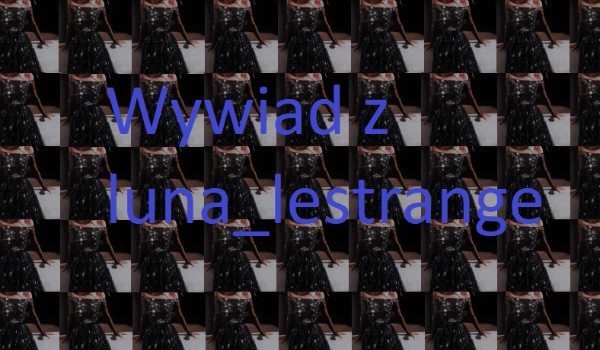 Wywiad z luna_lestrange