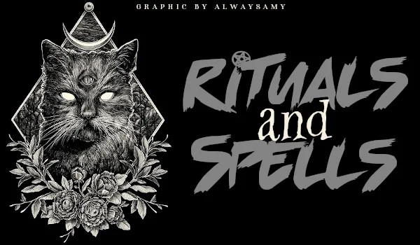 Rituals and Spells// Część Pierwsza