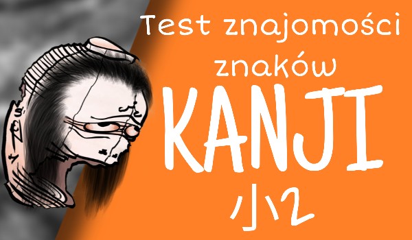 Test znajomości znaków kanji – 2 klasa szkoły podstawowej (część druga)