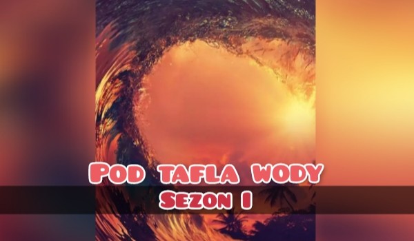 Pod taflą wody #s01e01 -Nowa przyjaźń
