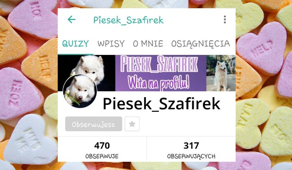 Oceniam profil @Piesek_Szafirek !!!