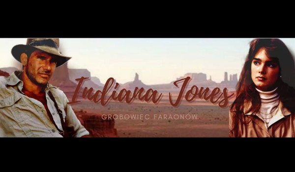 Indiana Jones i Grobowiec Faraonów [fanfiction] PART FOUR
