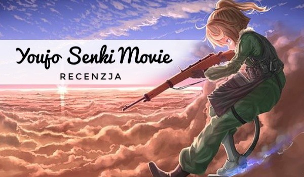 |Recenzja|Youjo Senki Movie|