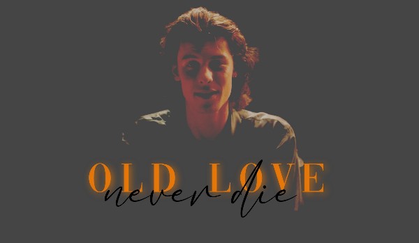 OLD LOVE NEVER DIE • 1