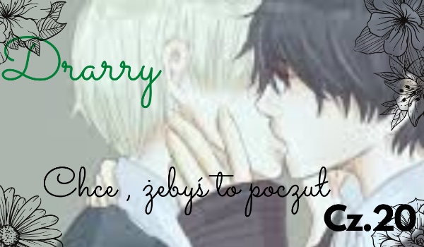 Drarry- Chcę byś to czuł „Tak za nim tęsknie…”