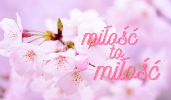 Miłość to miłość (cz. 9)