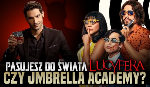 Pasujesz bardziej do świata Lucyfera czy The Umbrella Academy?