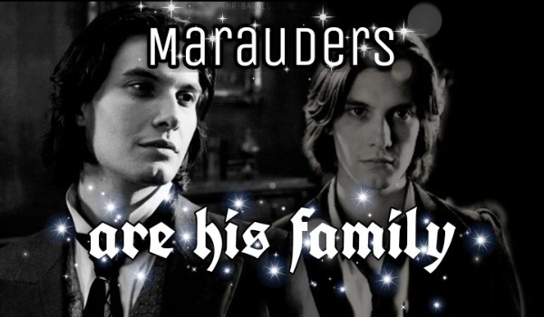 Marauders are his family | one shot