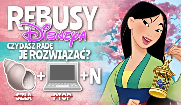 Rebusy Disney! Czy dasz radę je rozwiązać?