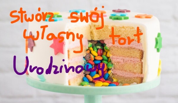 Stwórz Swój własny tort urodzinowy