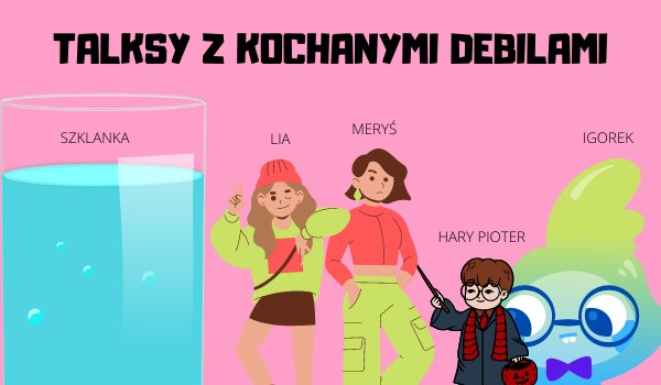 Talksy z kochanymi debilami #3