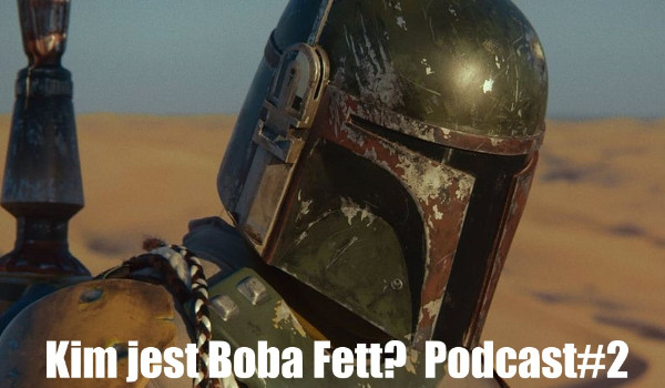 Kim jest Boba Fett?  Podcast#2