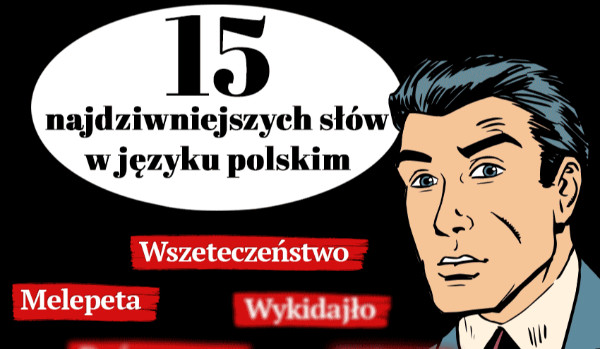 15 najdziwniejszych słów w języku polskim!