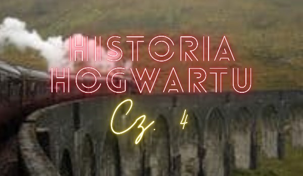 Historia Hogwartu Cz. 4