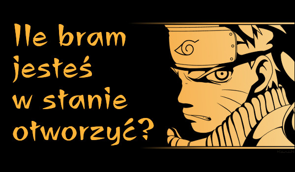 Ile bram jesteś w stanie otworzyć?