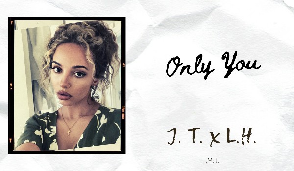 Only You // J.T. x L.H.// Instagram  *59*