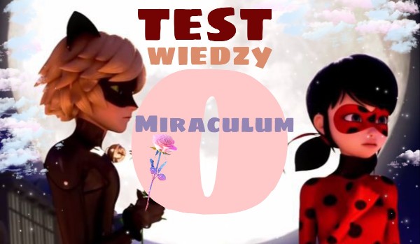 Test wiedzy o Miraculum