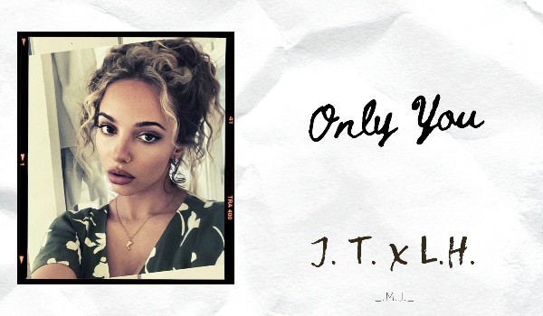 Only You// J.T. x L.H.// Instagram  *4*