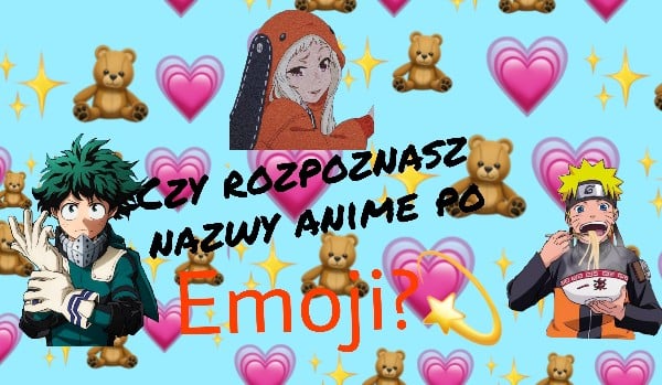 Czy rozpoznasz nazwy anime po emoji? Przekonaj się!