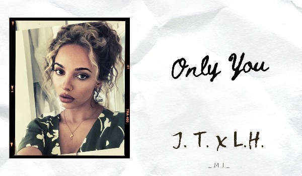 Only You // J.T. x L.H.// Instagram *53*