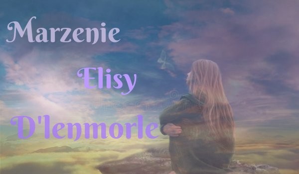Marzenie Elisy D’lenmorle |One Shot|