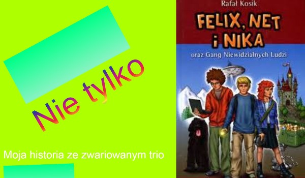Nie tylko Felix, Net i Nika|rozdział 1