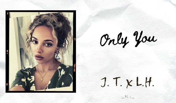 Only You // J.T. x L.H.// Instagram  *69*