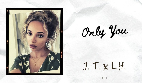 Only You // J.T. x L.H.// Instagram  *9*