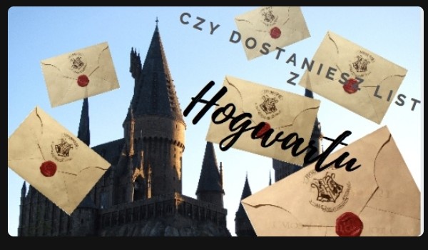 Czy dostaniesz list z Hogwartu?
