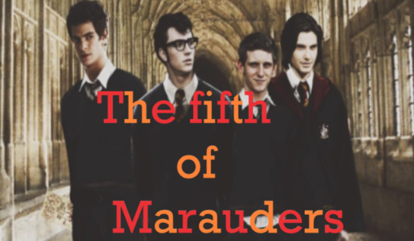 The fifth of the Marauders |Rozdział Pierwszy|