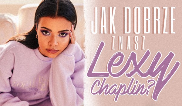 Jak dobrze znasz Lexy?