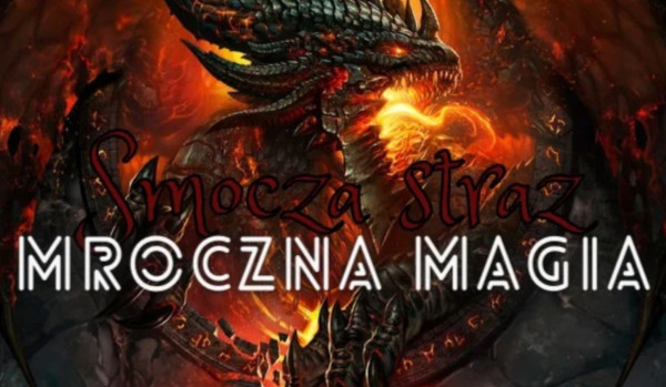 Smocza Straż. Mroczna magia – część dziesiąta
