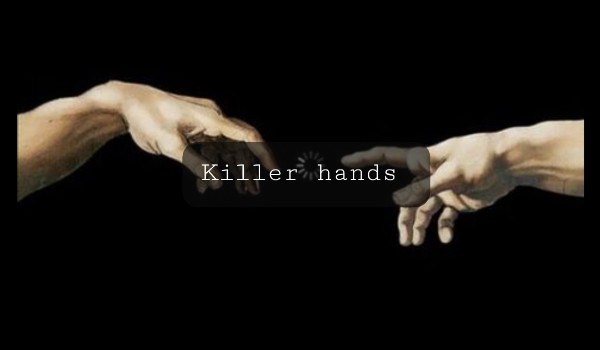 Killer hands || Backstory