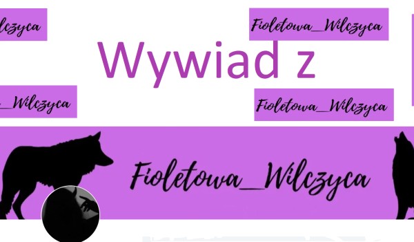 Wywiad z Fioletowa_Wilczyca