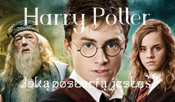 Harry Potter – jaką postać przypominasz? Do kogo jesteś podobny?