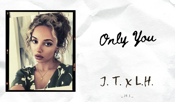 Only You // J.T. x L.H.// Instagram  *8*