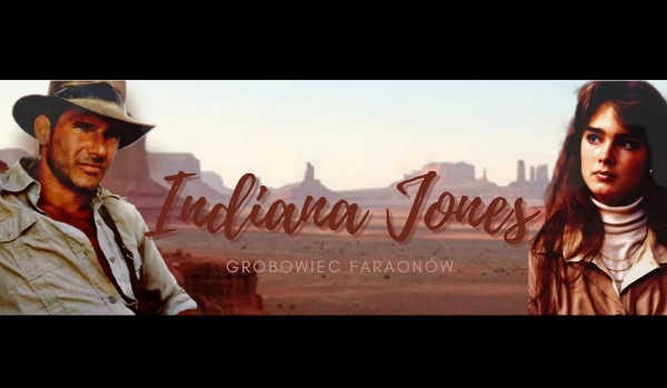 Indiana Jones i Grobowiec Faraonów [fanfiction] PART THREE