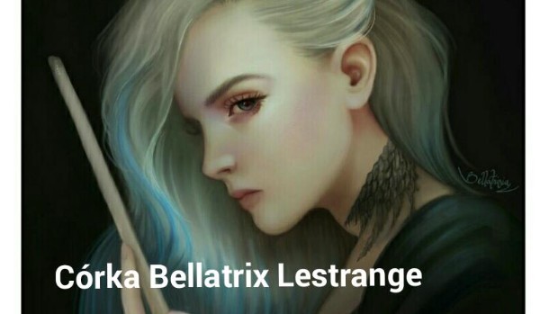 Córka Bellatrix Lestrange. #26