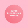 SuperNiemozliwaAmelka
