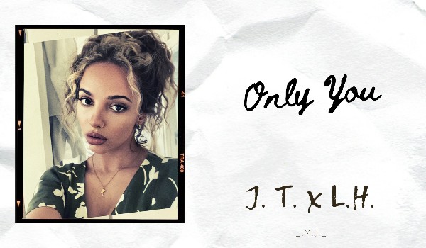 Only You// J.T. x L.H.// Instagram  *10*