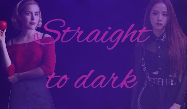 Straight to dark [part 6]