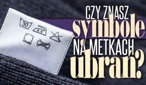 Czy znasz symbole na metkach ubrań?