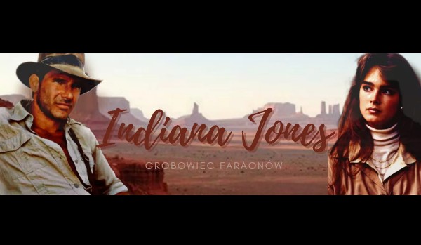 Indiana Jones i Grobowiec Faraonów [fanfiction] PART TWO