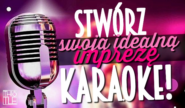 Stwórz swoją idealną imprezę karaoke!