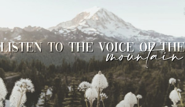 Listen to the voice of the mountain