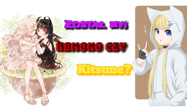 Został byś kemono czy kitsune?