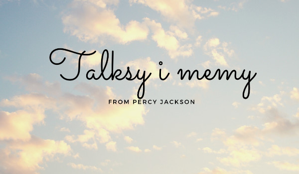 Talksy i memy- Percy Jackson #2