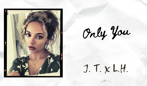 Only You // J.T. x L.H.// Instagram *36*