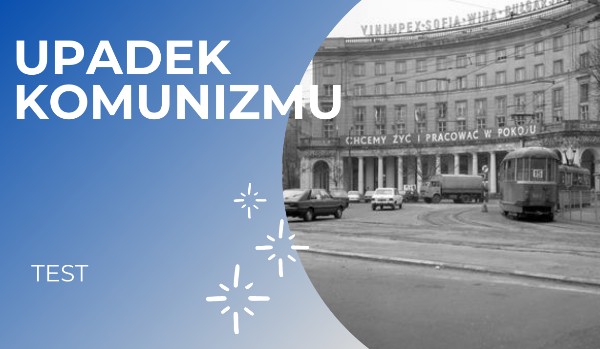 Upadek komunizmu – test