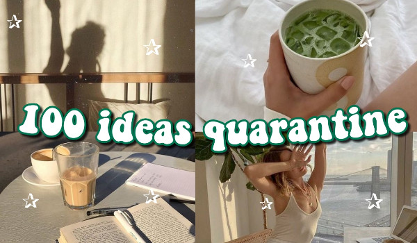 100 ideas quarantine